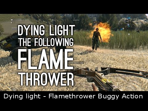 Dying light - Flamethrower Buggy Action
