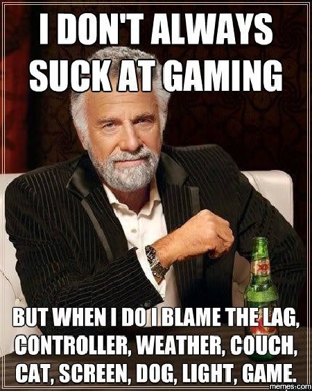 I don't always suck at gaming...