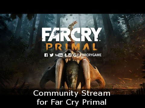 Community Stream for Far Cry Primal